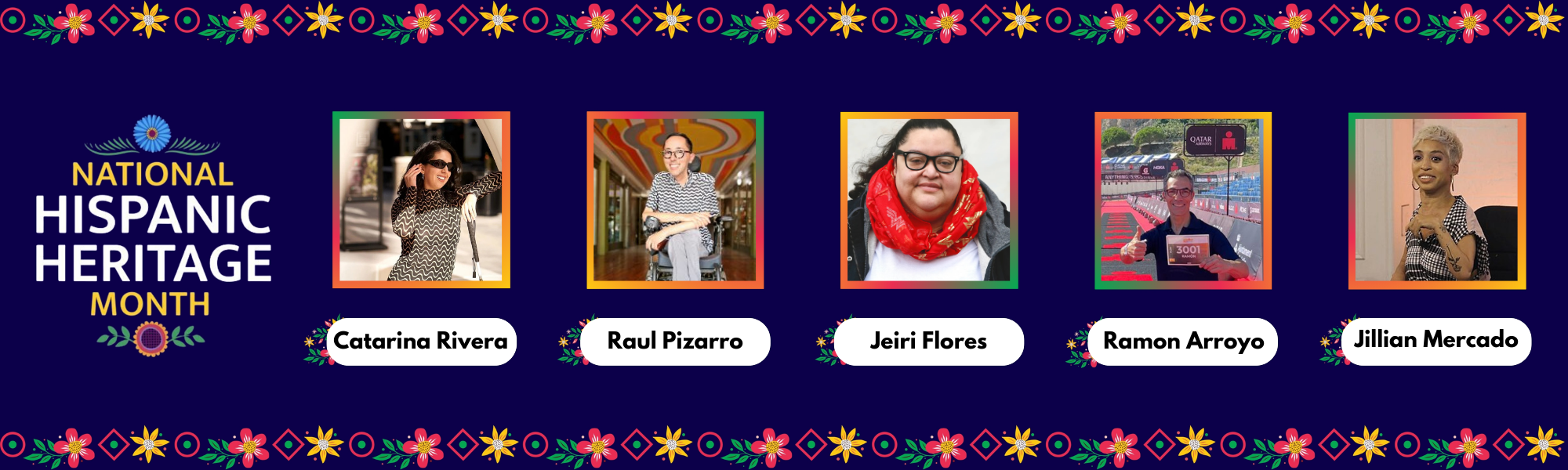 National Hispanic Heritage Month banner with floral designs. Features photos of Catarina Rivera, Raul Pizarro, Jeiri Flores, Ramon Arroyo, and Jillian Mercado, each framed in colorful borders.