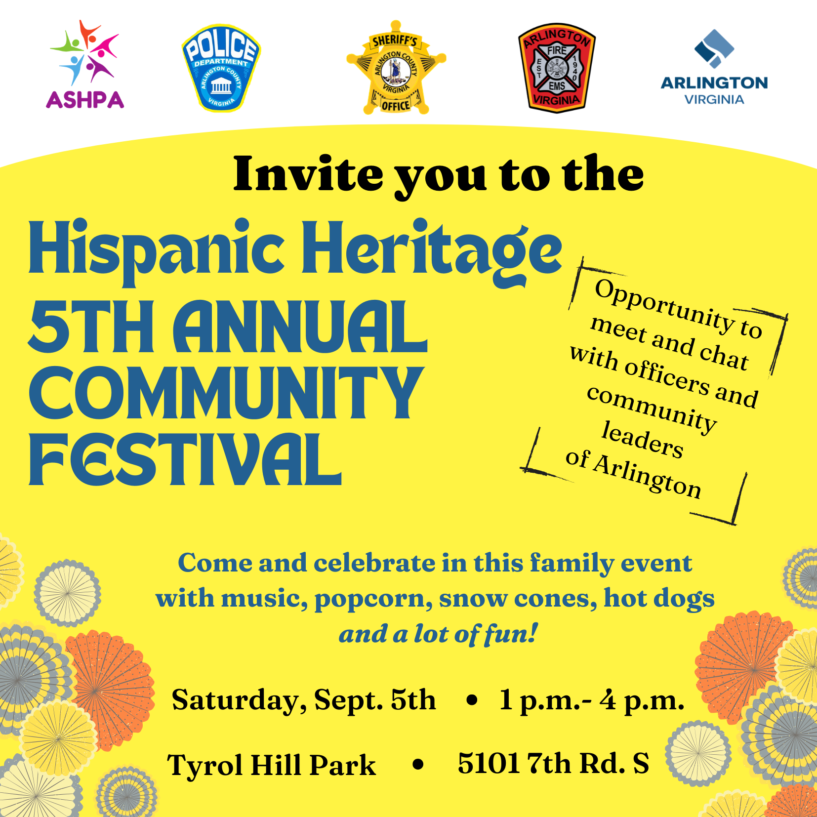 Arlington Schools Hispanic Parents Association (ASHPA), Arlington County Police Department, Arlington County Sheriff's Office, and Arlington County Fire Department invite you to the 5th annual Hispanic Heritage Community Festival at Tyrol Hill Park. Come and celebrate during this family event with music, popcorn, snow cones, and an opportunity to meet and chat with Arlington County Officers, Deputies, County staff, and Arlington's community leaders.