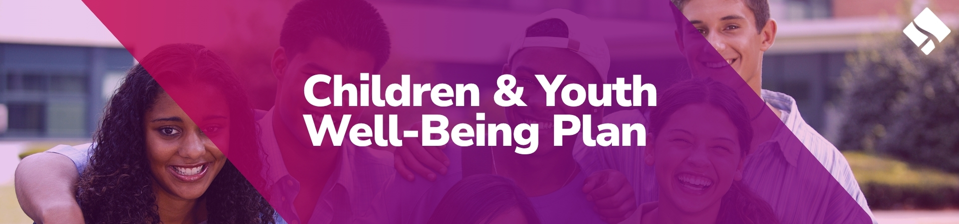 Banner for children and youth well-being plan. A diagonal, transparent pink shape crosses in front of an image of five teenagers smiling.